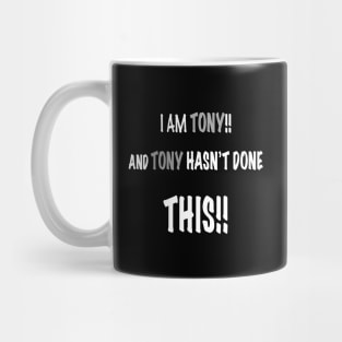 I am tony and tony has done this Mug